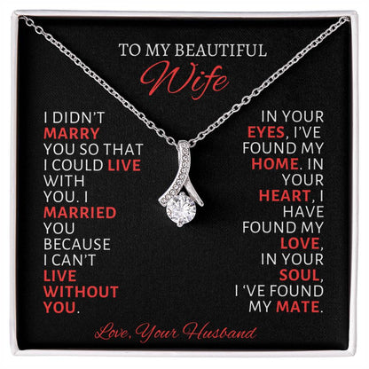 To My Wife| I Can't Live Without You -Alluring Beauty Necklace